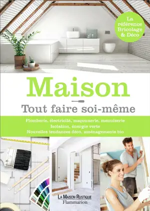 Maison ! : tout faire soi-même