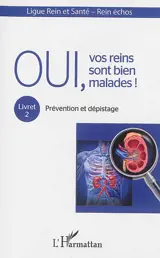 Oui, vos reins sont bien malades !. Vol. 2. Prévention et dépistage