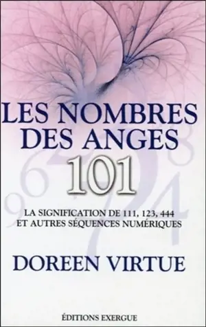 Les nombres des anges, 101 : la signification de 111, 123, 444 et autres séquences numériques