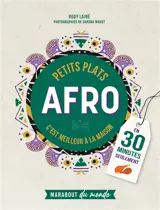 Petits plats afro : c'est meilleur à la maison : en 30 minutes seulement