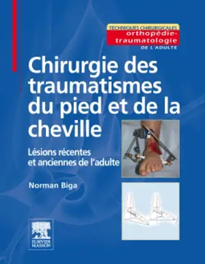 Chirurgie des traumatismes du pied et de la cheville : lésions récentes et anciennes de l'adulte