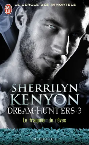Le cercle des immortels. Dream hunters. Vol. 3. Le traqueur de rêves