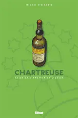 Chartreuse : guide de l'amateur de liqueur