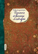 Liqueurs et boissons d'autrefois : recettes de nos grands-pères