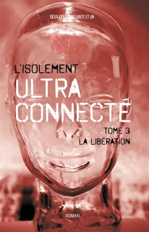 L'Isolement ultra-connecté Tome 3 : La libération