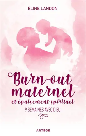 Burn-out maternel et épuisement spirituel : 9 semaines avec Dieu
