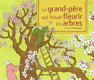 Le grand-père qui faisait fleurir les arbres