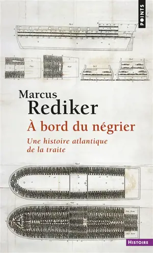 A bord du négrier : une histoire atlantique de la traite