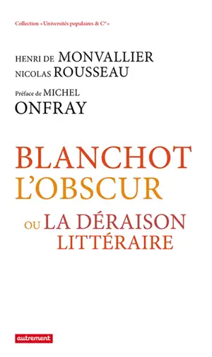 Blanchot l'obscur ou La déraison littéraire