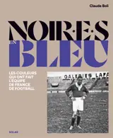 Noir.e.s en bleu : les couleurs qui ont fait l'équipe de France de football