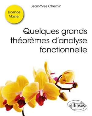 Quelques grands théorèmes d'analyse fonctionnelle : licence, master