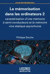 La mémorisation dans les ordinateurs. Vol. 2. Caractérisation d'une mémoire à semi-conducteurs et la mémoire vive statique asynchrone