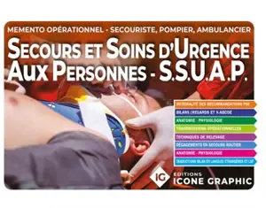 Mémento opérationnel, secouriste, pompier, ambulancier : secours et soins d'urgence aux personnes, SSUAP
