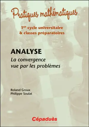 Analyse : la convergence vue par les problèmes : 1er cycle universitaire & classes prépa