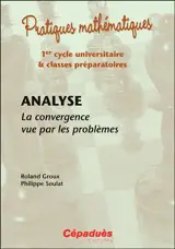 Analyse : la convergence vue par les problèmes : 1er cycle universitaire & classes préparatoires