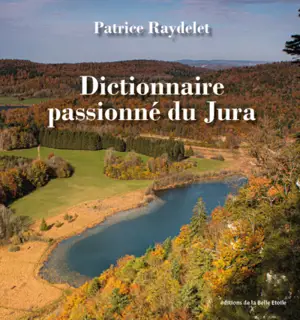 Dictionnaire passionné du Jura