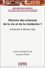 Histoire des sciences de la vie et de la médecine. Vol. 1. Antiquité et Moyen Age