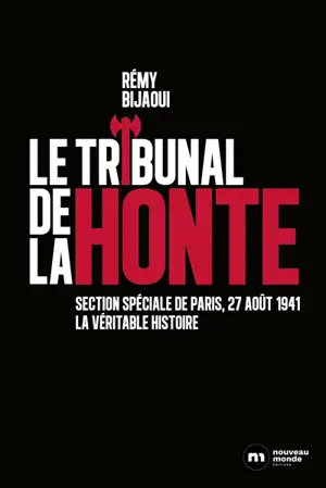 Le tribunal de la honte : section spéciale de Paris, 27 août 1941 : la véritable histoire