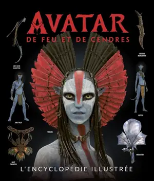 Avatar : de feu et de cendres : l'encyclopédie illustrée