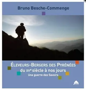 Eleveurs-bergers des Pyrénées du XVe siècle à nos jours : une guerre des savoirs