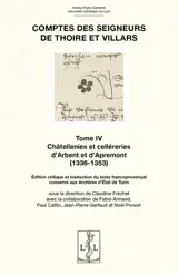 Comptes des seigneurs de Thoire et Villars. Vol. 4. Châtelleries et celléreries d'Arbent et d'Apremont (1336-1353) : édition critique et traduction du texte francoprovençal conservé aux Archives d'Etat de Turin