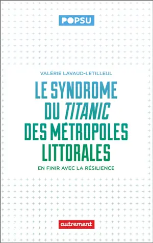 Le syndrome du Titanic des métropoles littorales : en finir avec la résilience