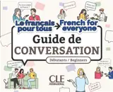 Guide de conversation : débutants, beginners : le français pour tous, French for everyone