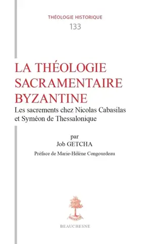 La théologie sacramentaire byzantine : les sacrements chez Nicolas Cabasilas et Syméon de Thessalonique