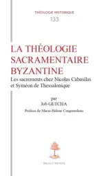 La théologie sacramentaire byzantine : les sacrements chez Nicolas Cabasilas et Syméon de Thessalonique