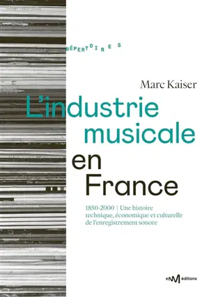 L'industrie musicale en France : 1850-2000 : une histoire technique, économique et culturelle de l'enregistrement sonore