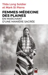 Femmes-médecine des plaines : En marchant d'une manière sacrée : guérisseuses, visionnaires et porteuses de la pipe