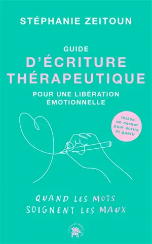 Guide d'écriture thérapeutique pour une libération émotionnelle : quand les mots soignent les maux