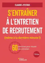 S'entraîner à l'entretien de recrutement (même à la dernière minute !) : 60 exercices pour réussir son entretien