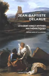 Les cent vingt mythes mathématiques : entre idées et illusions
