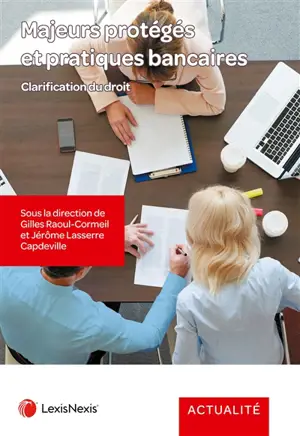 Majeurs protégés et pratiques bancaires : clarification du droit