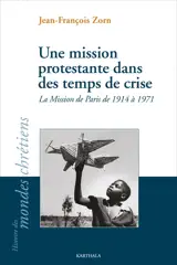 Une mission protestante dans des temps de crise : la mission de Paris de 1914 à 1971