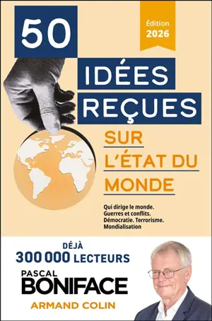 50 idées reçues sur l'état du monde : crises et conflits, terrorisme, Ukraine, Proche-Orient, menaces sur la démocratie, rivalité Chine-Etats-Unis...