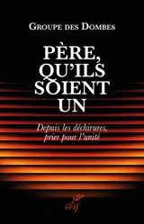 Père, qu'ils soient un : depuis les déchirures, prier pour l'unité