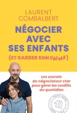 Négocier avec ses enfants (et garder son calme) : les secrets du négociateur star pour gérer les conflits du quotidien
