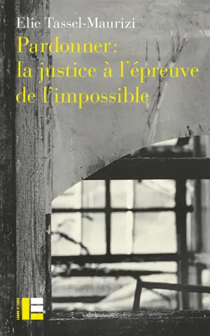 Pardonner : la justice à l'épreuve de l'impossible