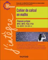 Cahier de calcul en maths : classes prépas MPSI, MP2I, PCSI, PTSI, ECG, BCPST, TSI, ATS, L1 : auto-entraînement