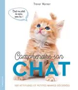 Comprendre son chat : 100 attitudes et petites manies décodées