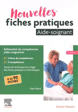 Nouvelles fiches pratiques aide-soignant : référentiel de compétences aides-soignantes : toutes les techniques en images, des fiches pratiques et thématiques