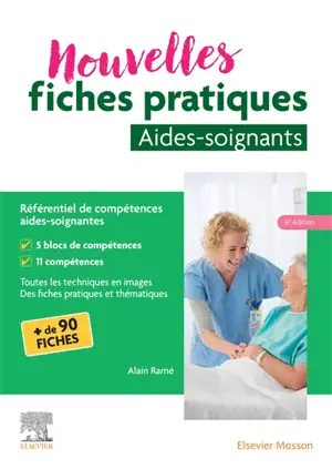 Nouvelles fiches pratiques aide-soignant : référentiel de compétences aides-soignantes : toutes les techniques en images, des fiches pratiques et thématiques
