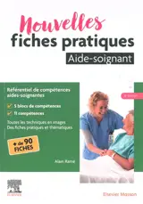 Nouvelles fiches pratiques aide-soignant : référentiel de compétences aides-soignantes : toutes les techniques en images, des fiches pratiques et thématiques