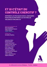 Et si c'était du contrôle coercitif ? : repenser les pratiques socio-juridiques pour (mieux) protéger les victimes de violences conjugales : un référentiel commun Belgique-France-Québec