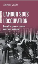 L'amour sous l'Occupation : quand la guerre sépare ceux qui s'aiment