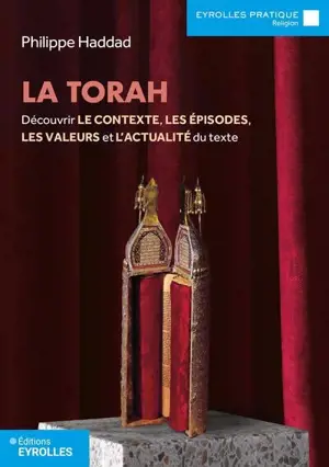 La Torah : découvrir le contexte, les épisodes, les valeurs  et l'actualité du texte