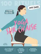 Mon cahier yoga sur chaise : 100 rituels : la pause bien-être !