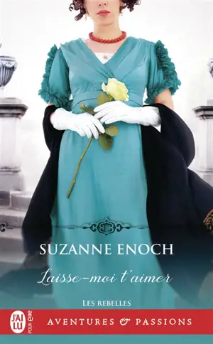 Les rebelles. Vol. 4. Laisse-moi t'aimer